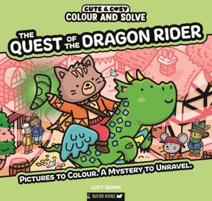 Book cover of Colour and Solve: The Quest of the Dragon Rider : Pictures to colour. A mystery to unravel.