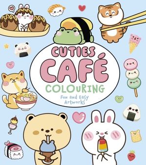 Book cover of Cuties Cafe Colouring : Fun and Easy Artworks