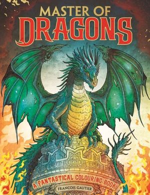 Book cover of Master of Dragons : A Fantastical Colouring Book