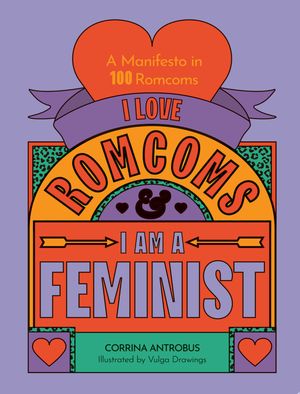 Book cover of I Love Romcoms and I Am a Feminist