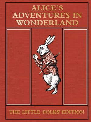 Book cover of Alice's Adventures in Wonderland: The Little Folks' Edition