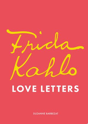 Book cover of Frida Kahlo's Love Letters