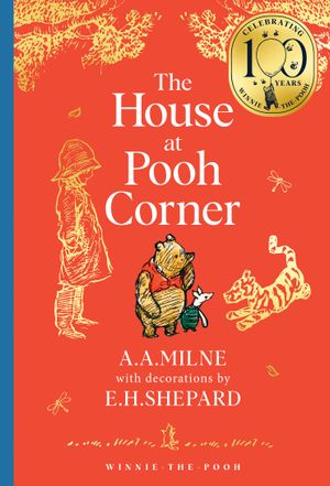 Book cover of Winnie-The-Pooh: the House at Pooh Corner (Winnie-the-Pooh - Classics 100th Anniversary)