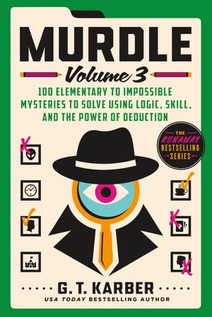 Book cover of Murdle: Volume 3, 100 Elementary to Impossible Mysteries to Solve Using Logic, Skill, and the Power of Deduction