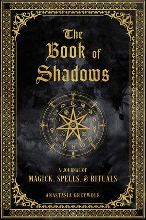 Book cover of  The Book of Shadows: A Journal of Magick, Spells, & Rituals