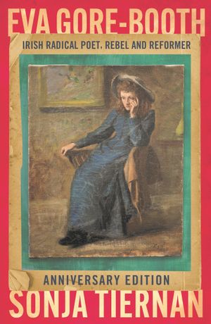Book cover of Eva Gore-Booth: Irish radical poet, rebel and reformer: Anniversary edition