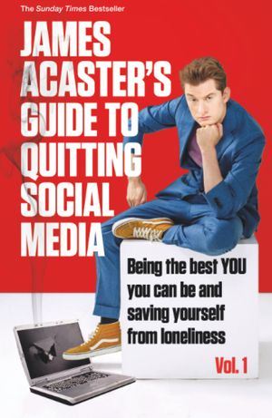 Book cover of James Acaster's Guide to Quitting Social Media