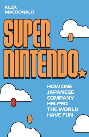 Book cover of Super Nintendo: How One Japanese Company Helped the World Have Fun