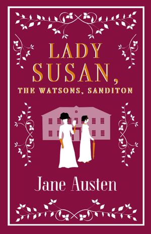 Book cover of Lady Susan, The Watsons, Sanditon