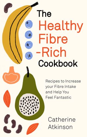 Book cover of The Healthy Fibre-Rich Cookbook