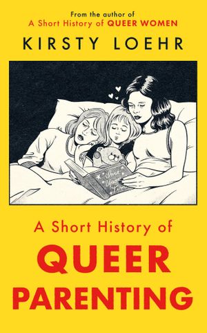 Book cover of A Short History of Queer Parenting