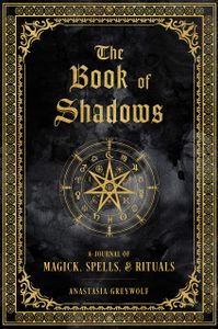  The Book of Shadows: A Journal of Magick, Spells, & Rituals
