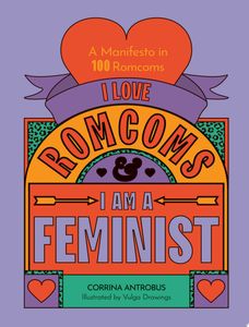 Book cover of I Love Romcoms and I Am a Feminist