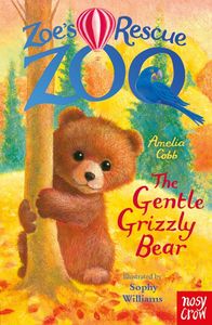 Book cover of The Gentle Grizzly Bear (Zoe's Rescue Zoo)