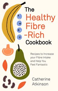Book cover of The Healthy Fibre-Rich Cookbook